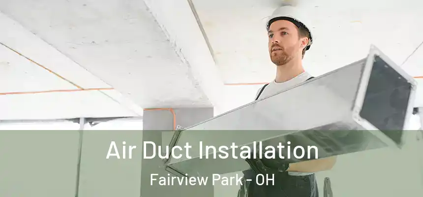  Air Duct Installation Fairview Park - OH