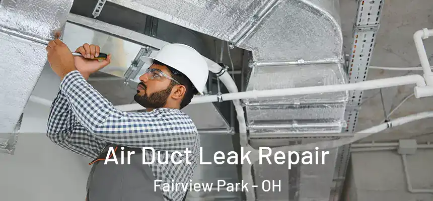  Air Duct Leak Repair Fairview Park - OH