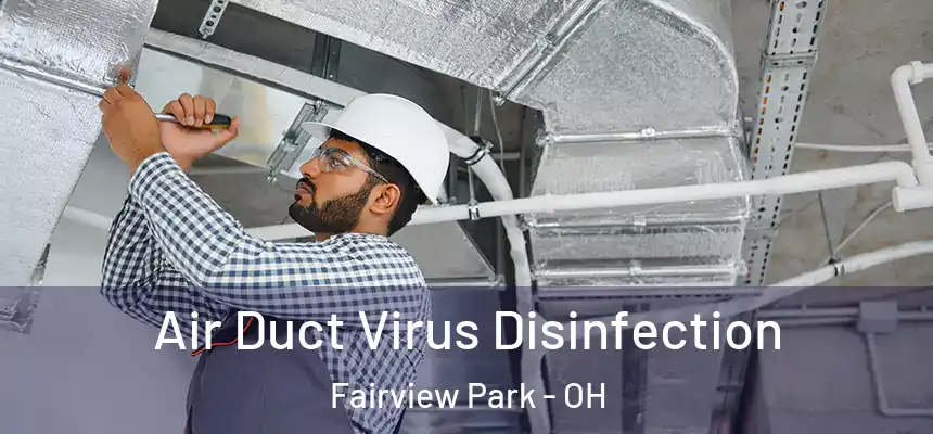  Air Duct Virus Disinfection Fairview Park - OH
