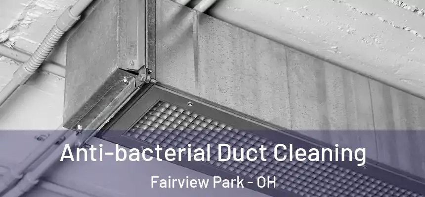  Anti-bacterial Duct Cleaning Fairview Park - OH