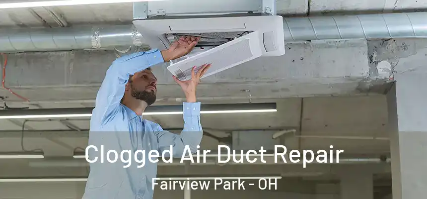  Clogged Air Duct Repair Fairview Park - OH