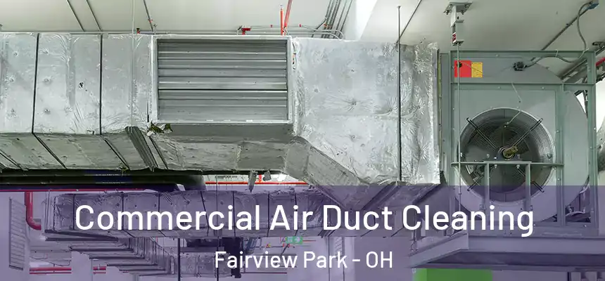  Commercial Air Duct Cleaning Fairview Park - OH