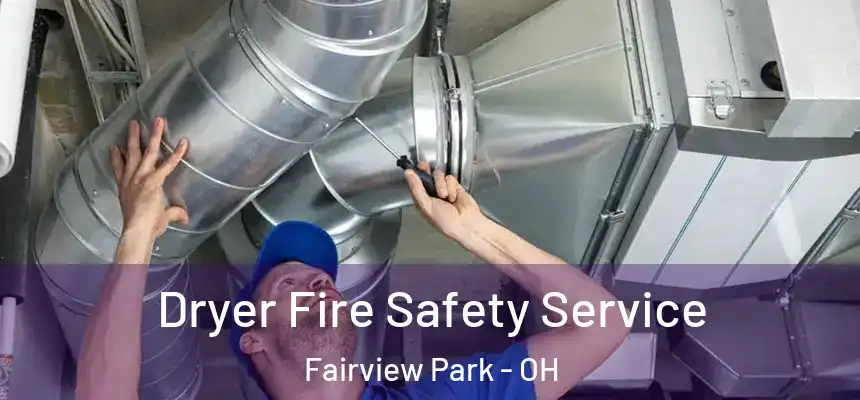  Dryer Fire Safety Service Fairview Park - OH