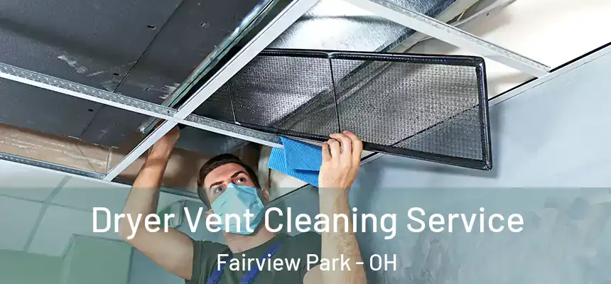  Dryer Vent Cleaning Service Fairview Park - OH