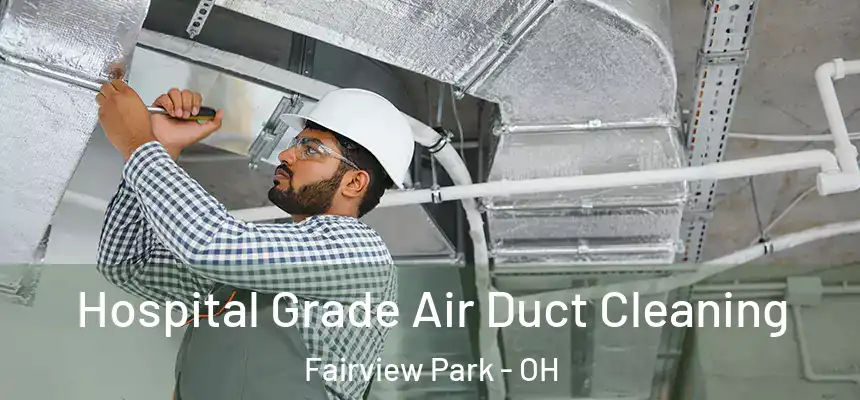  Hospital Grade Air Duct Cleaning Fairview Park - OH