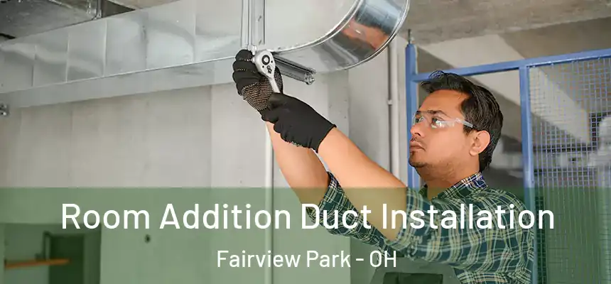  Room Addition Duct Installation Fairview Park - OH